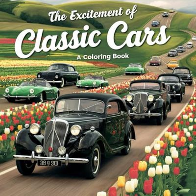 The Excitement of Classic Cars: An Adult's Guide to Vintage Auto Mastery and Collecting