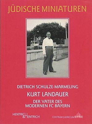 Kurt Landauer: Der Vater des FC Bayern