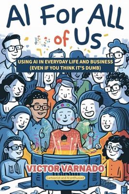 AI for All of Us: Using AI in Your Life and Business, Even If You Think It's Dumb