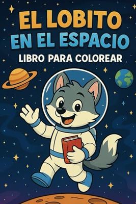 El Lobito en el espacio: Un libro para colorear y soñar entre estrellas, planetas y aventuras.