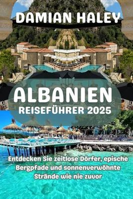 ALBANIEN REISEFÜHRER 2025: Entdecken Sie zeitlose Dörfer, epische Bergpfade und sonnenverwöhnte Strände wie nie zuvor