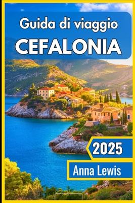 Cefalonia Guida di viaggio 2025: Scopri la gemma nascosta della Grecia. Un viaggio privilegiato attraverso spiagge idilliache, villaggi affascinanti e paesaggi mozzafiato