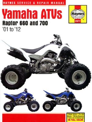 Haynes Yamaha Raptor 660 & 700 ATVs Service & Repair Manual: Models Covered YFM660 Raptor 660, 2001 Through 2005, YFM 70R Raptor 700, 2006 Through 2012