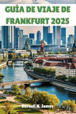 GUÍA DE VIAJE DE FRANKFURT 2025: Consejos de expertos, joyas ocultas y atracciones imperdibles para un viaje inolvidable
