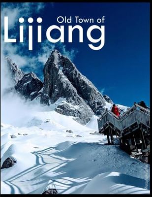 LIJIANG: Old town of Lijiang Photography Coffee Table Book: for People Of All Ages Who Love Tourism & Travel.....Relaxing & Meditation - Paperback.August 11,2023.
