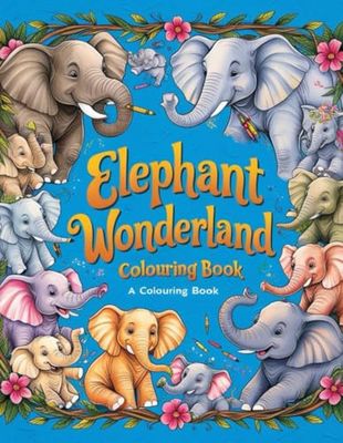 Elephant Wonderland: A Fun Coloring Adventure: Explore the Jungle with Easy and Fun Coloring Pages for Kids!