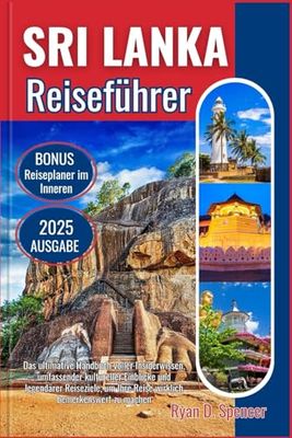 SRI LANKA REISEFÜHRER 2025: Das ultimative Handbuch voller Insiderwissen, umfassender kultureller Einblicke und legendärer Reiseziele, um Ihre Reise wirklich bemerkenswert zu machen