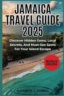 Jamaica Travel Guide: Discover Hidden Gems, Local Secrets And Must-See Spots for Your Island Escape