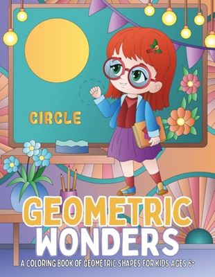 Geometric Wonders: A Coloring Book of Shapes & Patterns for Kids Ages 6 and up to Learn, Color, and Enjoy.