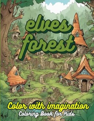 Elves Forest Color with Imagination Coloring Book for kids: Elves Themed Coloring Book for Kids Ages 4-8