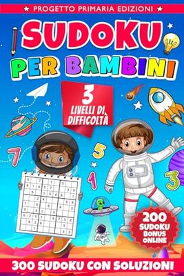 Sudoku per Bambini 6-10 Anni: 300 Puzzle con Soluzioni per Stimolare Logica e Concentrazione!