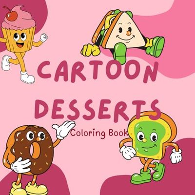 Cartoon Desserts Coloring Book: Cute Dessert cartoons Coloring Book for Kids | Large Print, 94 Single-Sided Pages to Prevent Bleed-Through