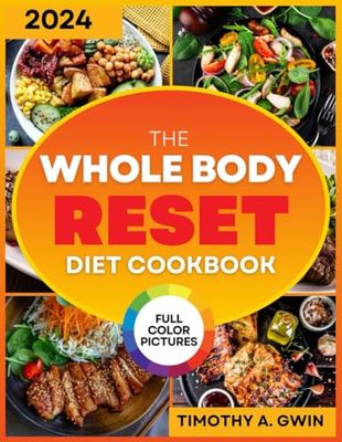 WHOLE BODY Reset Diet Cookbook: The Science-Backed Guide and Budget-friendly Recipes to Lose Weight and Boost Your Metabolism | For All Ages & Full Color Pictures Included