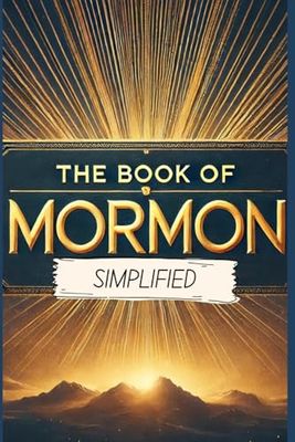 The Book of Mormon Simplified: Full Text Rewritten in Modern, Easy to Understand English