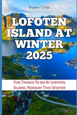 LOFOTEN ISLAND AT WINTER 2025: Fun Things To do At Lofoten Island, Norway This Winter