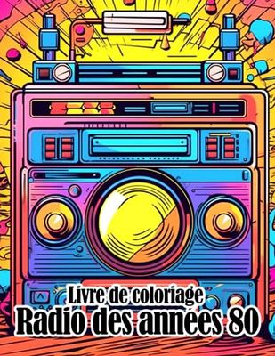 Livre de coloriage Radio des années 80: Fabuleuses pages de coloriage présentant de magnif