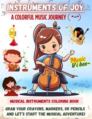 Instruments of Joy, A Colorful Music Journey: Coloring Book for toddlers, for adults, and for kids, for all ages