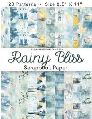 RAINY BLISS Scrapbook Paper: Scrapbooking Decorative Pages With Cute Watercolor Blue and Yellow Patterns With Raincoats, Raindrops, Rainbows, Puddles, ... Kids' Crafts, Junk Journals, and DIY Projects