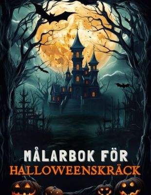 Målarbok för Halloweenskräck: 50 Skräckinjagande och Läskiga Sidor ǀ Häxor, Vålnader och Spökhus ǀ Perfekt Halloweenpresent för Färgläggningsentusiaster