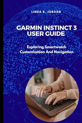 Garmin Instinct 3 User Guide: Exploring Smartwatch Customization And Navigation