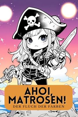 Ahoi, Matrosen! Der Fluch der Farben. Das kreative Piraten-Malbuch. Lustiges Malbuch für Kinder ab 6 Jahren. Ein Piraten-Malbuch für kreative Seeräuber. Ein kunterbunter Schatz voller Spaß.