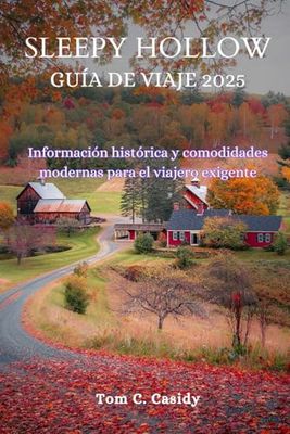 SLEEPY HOLLOW GUÍA DE VIAJE 2025: Información histórica y comodidades modernas para el viajero exigente