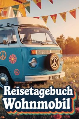 Reisetagebuch Wohnmobil: Wohnmobil Logbuch - Tagebuch zum Ausfüllen und selbst Gestalten - 110 Seiten, ca. A5 - Wohnmobil Reisetagebuch
