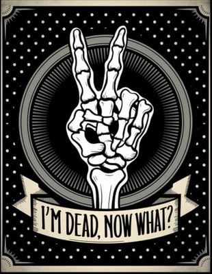 I'm Dead Now What?: End of Life Planner Organizing Everything Your Family Will Need When You Died