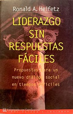 Liderazgo sin respuestas faciles / Leadership Without Easy Answers: Propuestas para un nuevo dialogo social en tiempos dificiles / Proposals for a New ... nuevo diálogo social en tiempos difíciles: 55
