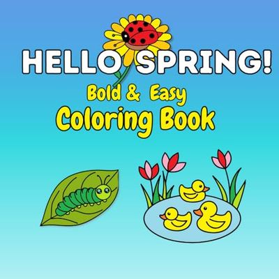 Hello Spring! Bold and Easy Coloring Book:: Fun Relaxing Activity for Kids and Adults, Big Simple Spring Themed Designs to Color