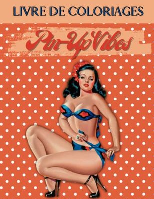 Livre de coloriages "Pin-Up Vibes": 30 coloriages anti-stress pour adultes, célébrant la féminité des pin-up, so vintage !