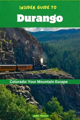 Insider Guide To Durango: Colorado: Your Mountain Escape