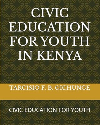 CIVIC EDUCATION FOR YOUTH IN KENYA: CIVIC EDUCATION FOR YOUTH