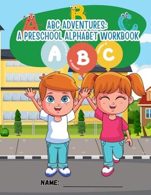 ABC Adventures: A Preschool Alphabet Workbook: My First ABCs: A Fun Alphabet Learning Book