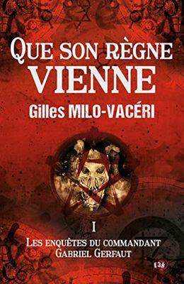 Que son règne vienne: Les Enquêtes du commandant Gabriel Gerfaut Tome 1