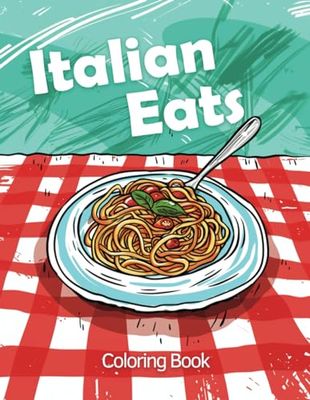 Italian Eats - Coloring Book: Coloring Book for Kids & Adults