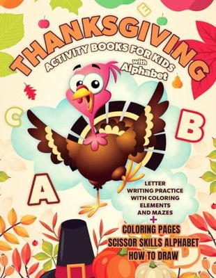 Thanksgiving Activity Books for Kids with Alphabet: Letter Writing Practice with Coloring Elements and Mazes + Coloring Pages - Scissor Skills Alphabet - How To Draw