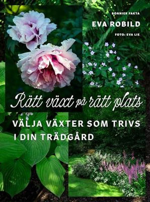 Rätt växt på rätt plats : välja växter som trivs i din trädgård