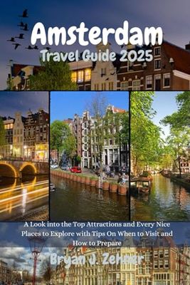 Amsterdam Travel Guide 2025: A Look into the Top Attractions and Every Nice Places to Explore with Tips On When to Visit and How to Prepare