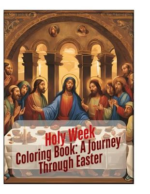 Holy Week Coloring Book: A Journey Through Easter: A Fun and Inspirational Coloring Book for Kids to Celebrate the Story of Easter