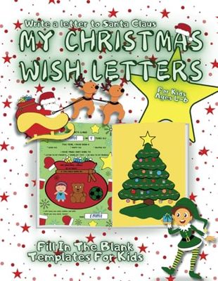 My Christmas Wish Letters: Write A Letter To Santa Claus | For Kids Ages 4-6 | Fill In The Blank Templates For Kids