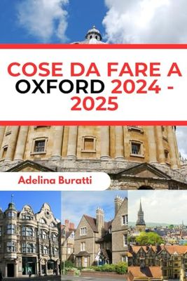 COSE DA FARE A OXFORD 2024 - 2025: La tua guida completa alle gemme nascoste della città d'Inghilterra