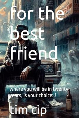for the best friend: where you will be in twenty years, is your choice..!