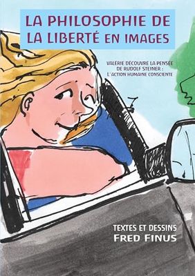 La Philosophie de la liberté en images: Valérie découvre la pensée de Rudolf Steiner: 1 l´action humaine consciente