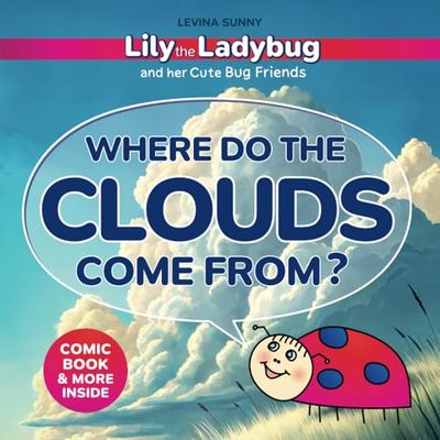 Lily the Ladybug and her Cute Bug Friends. Where do the Clouds Come From? Comic Book and Activity Book for Preschoolers, Kids Ages 3-5: Fun and ... Discovery, and Early Childhood Development
