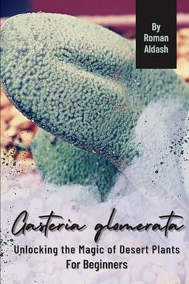 Gasteria glomerata: Unlocking the Magic of Desert Plants, For Beginners