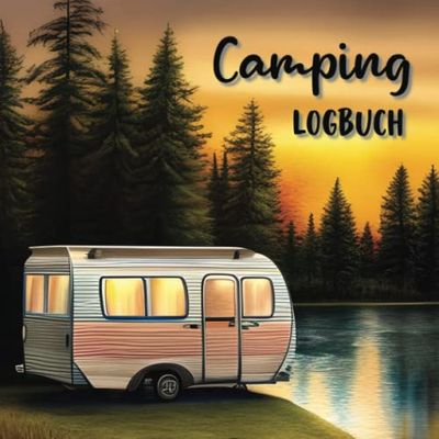 Camping Logbuch: Reisetagebuch als Zubehör für Camper / Geschenke für Wohnmobilfans / beste Wohnwagen und Wohnmobil Gadgets /