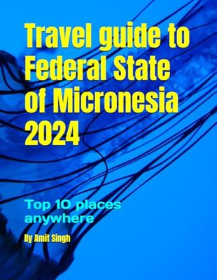 Travel guide to Federal State of Micronesia 2024: Top 10 places anywhere