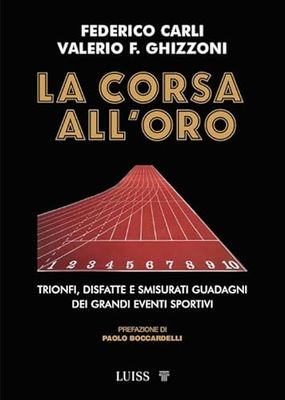 La corsa all'oro. Trionfi, disfatte e smisurati guadagni dei grandi eventi sportivi