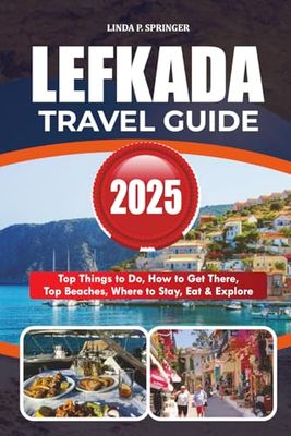LEFKADA TRAVEL GUIDE 2025: Top Things to Do, How to Get There, Top Beaches, Where to Stay, Eat & Explore